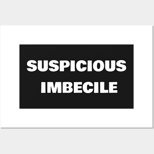 Suspicious Imbecile Posters and Art